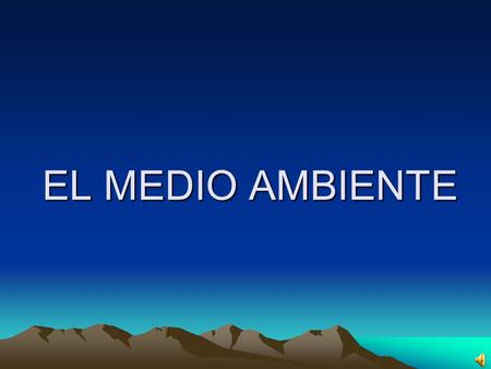EL MEDIO AMBIENTE EL CAMBIO CLIMATICO SE PRODUCE POR LA CONTAMINACION QUE PRODUCE EL HOMBRE. A PARTIR DE LA REVOLUCION INDUSTRIAL ES CUANDO COMINZAN.