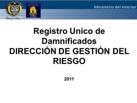 Registro Unico de Damnificados DIRECCIÓN DE GESTIÓN DEL RIESGO 2011