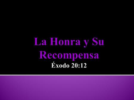 La Honra y Su Recompensa Éxodo 20:12
