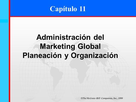 © The McGraw-Hill Companies, Inc., 1999 11- 0 Capítulo 11 Administración del Marketing Global Planeación y Organización.