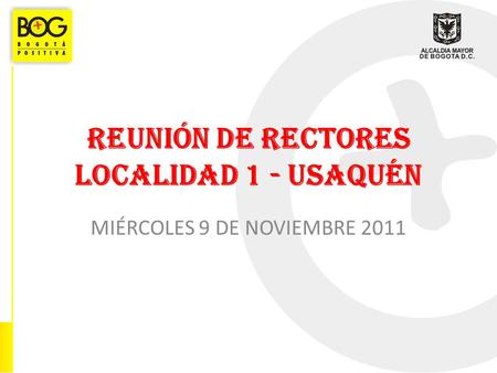 REUNIÓN DE RECTORES LOCALIDAD 1 - USAQUÉN MIÉRCOLES 9 DE NOVIEMBRE 2011.