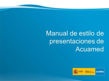 Manual de estilo de presentaciones de Acuamed. 2 Manual de estilo Acuamed Índice 2.