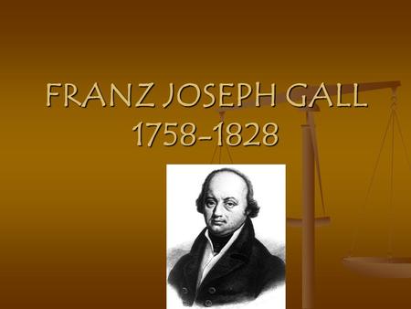 FRANZ JOSEPH GALL 1758-1828.