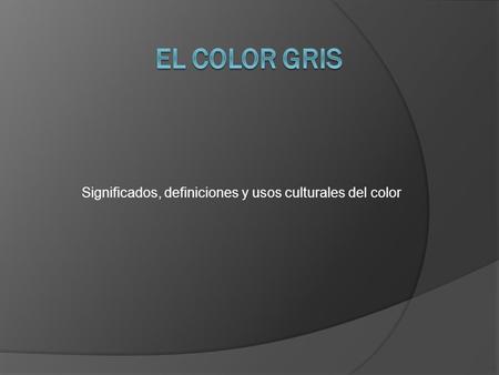 Significados, definiciones y usos culturales del color.