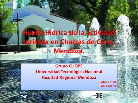Huella Hídrica de la actividad turística en Chacras de Coria, Mendoza. Grupo CLIOPE Universidad Tecnológica Nacional Facultad Regional Mendoza Bárbara.