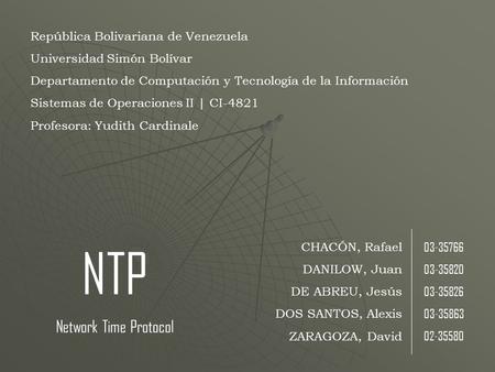 CHACÓN, Rafael DANILOW, Juan DE ABREU, Jesús DOS SANTOS, Alexis ZARAGOZA, David 03-35766 03-35820 03-35826 03-35863 02-35580 NTP Network Time Protocol.