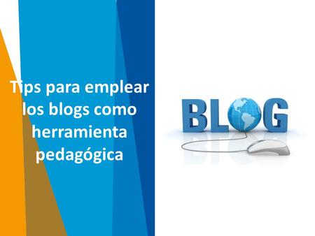 Tips para emplear los blogs como herramienta pedagógica.