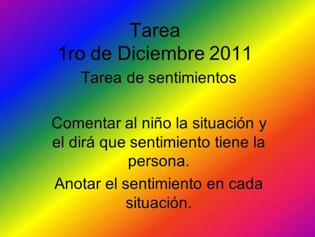 Tarea 1ro de Diciembre 2011 Tarea de sentimientos Comentar al niño la situación y el dirá que sentimiento tiene la persona. Anotar el sentimiento en cada.