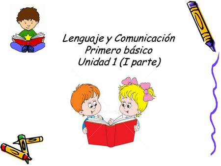 Lenguaje y Comunicación Primero básico Unidad 1 (I parte)