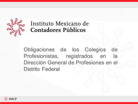 Obligaciones de los Colegios de Profesionistas, registrados en la Dirección General de Profesiones en el Distrito Federal.