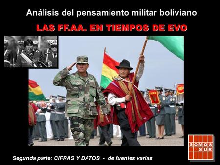 Análisis del pensamiento militar boliviano LAS FF.AA. EN TIEMPOS DE EVO Segunda parte: CIFRAS Y DATOS - de fuentes varias.
