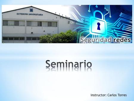 Instructor: Carlos Torres. Primera Parte: - Dominios de Seguridad - Dispositivos de seguridad Cisco - Control de acceso a Routers y Switches - Tecnologías.
