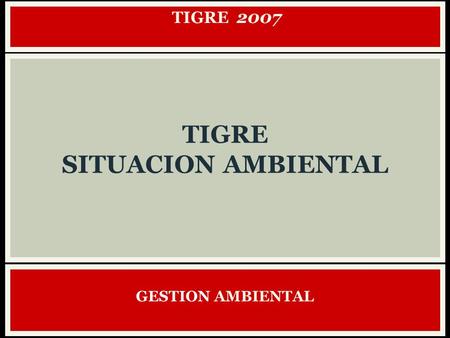 TIGRE 2007 GESTION AMBIENTAL TIGRE SITUACION AMBIENTAL.