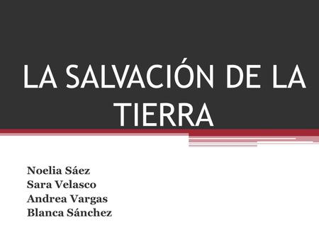 LA SALVACIÓN DE LA TIERRA