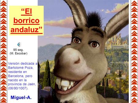 “El borrico andaluz” Miguel-A. 95 seg. (M. Escobar) Versión dedicada a Bartolomé Poza, residente en Barcelona, pero nacido en la provincia de Jaén, (06/90/1007).