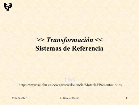 >> Transformación << Sistemas de Referencia