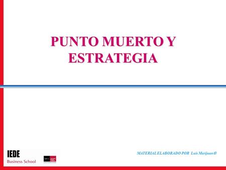 PUNTO MUERTO Y ESTRATEGIA MATERIAL ELABORADO POR Luis Marijuan 