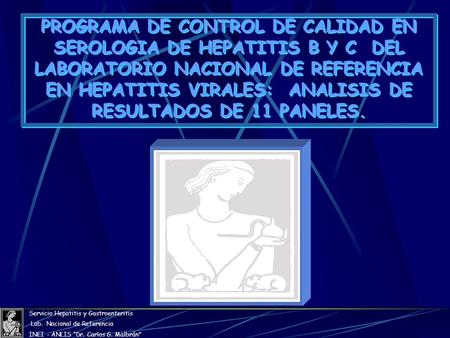Servicio Hepatitis y Gastroenteritis Lab. Nacional de Referencia INEI - ANLIS “Dr. Carlos G. Malbrán PROGRAMA DE CONTROL DE CALIDAD EN SEROLOGIA DE HEPATITIS.