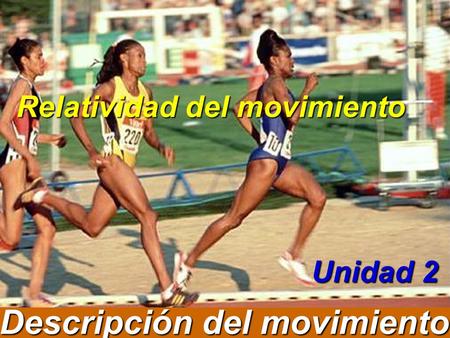Descripción del movimiento Unidad 2 Relatividad del movimiento.