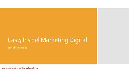 Las 4 P’s del Marketing Digital por Idris Moolee www.samuelcamacho.webnode.es.