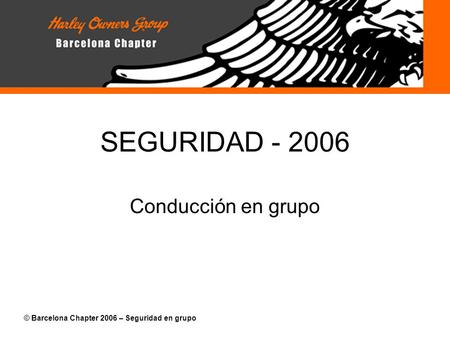 SEGURIDAD - 2006 Conducción en grupo © Barcelona Chapter 2006 – Seguridad en grupo.