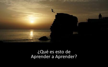 ¿Qué es esto de Aprender a Aprender?. ¿Qué está haciendo este niño? Capaz de Mover la Rueda Poder Jugar Independiente de lo que queramos aprender Desarrollar.