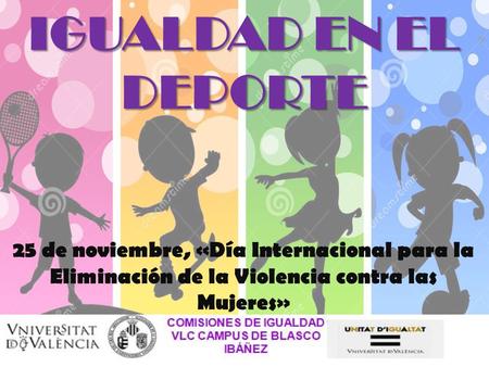 25 de noviembre, «Día Internacional para la Eliminación de la Violencia contra las Mujeres» IGUALDAD EN EL DEPORTE.