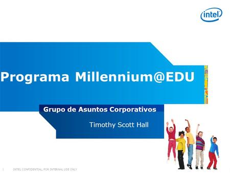 Programa Millennium@EDU Grupo de Asuntos Corporativos Timothy Scott Hall.
