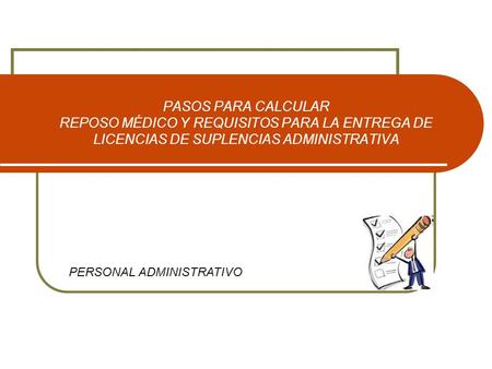 PASOS PARA CALCULAR REPOSO MÉDICO Y REQUISITOS PARA LA ENTREGA DE LICENCIAS DE SUPLENCIAS ADMINISTRATIVA PERSONAL ADMINISTRATIVO.