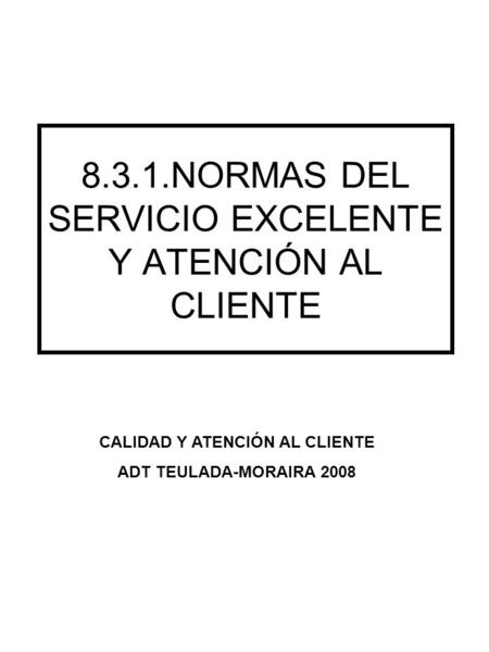 8.3.1.NORMAS DEL SERVICIO EXCELENTE Y ATENCIÓN AL CLIENTE CALIDAD Y ATENCIÓN AL CLIENTE ADT TEULADA-MORAIRA 2008.