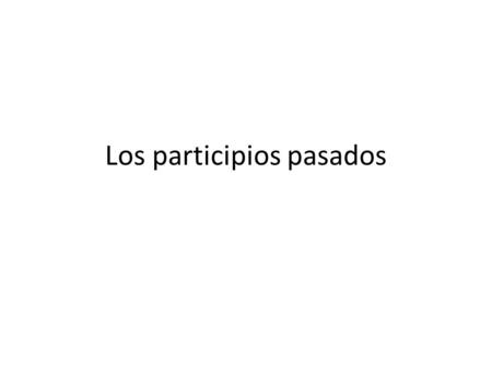 Los participios pasados