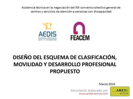 DISEÑO DEL ESQUEMA DE CLASIFICACIÓN, MOVILIDAD Y DESARROLLO PROFESIONAL PROPUESTO Documento elaborado por www.arete-activa.com Asistencia técnica en la.