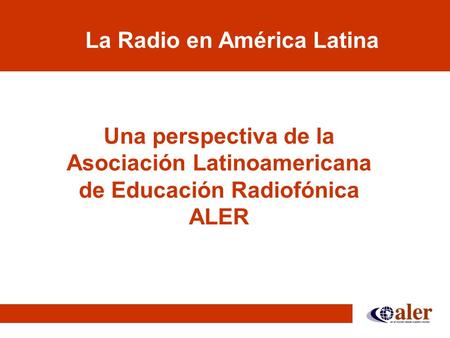 La Radio en América Latina Una perspectiva de la Asociación Latinoamericana de Educación Radiofónica ALER.