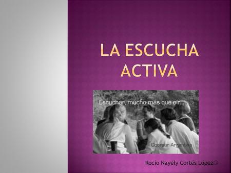 Rocio Nayely Cortés López.  Keith Davis nos informa que, el énfasis que se hace en el arte de escuchar es una modalidad reciente y que, el primer libro.