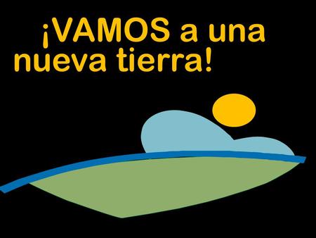¡VAMOS a una nueva tierra!.