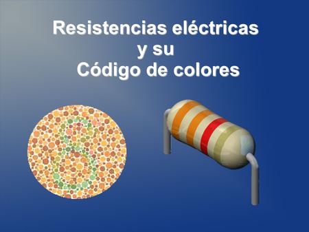 Resistencias eléctricas y su Código de colores