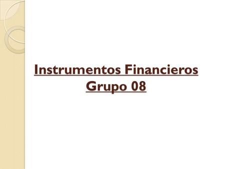 Instrumentos Financieros Grupo 08