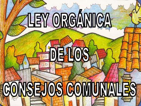LEY ORGÁNICA DE LOS CONSEJOS COMUNALES.