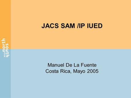 JACS SAM /IP IUED Manuel De La Fuente Costa Rica, Mayo 2005.