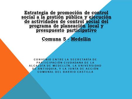 CONVENIO ENTRE LA SECRETARÍA DE PARTICIPACIÓN CIUDADANA DE LA ALCALDÍA DE MEDELLÍN, LA UNIVERSIDAD DE ANTIOQUIA, Y LA JUNTA DE ACCIÓN COMUNAL DEL BARRIO.
