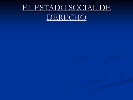 EL ESTADO SOCIAL DE DERECHO. FUNDAMENTOS ECONÓMICO- SOCIALES Y POLÍTICOS Transformaciones económico-sociales del Estado Liberal: las sociedades industriales.