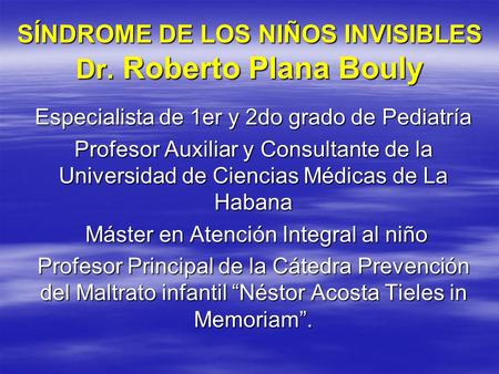 SÍNDROME DE LOS NIÑOS INVISIBLES Dr. Roberto Plana Bouly