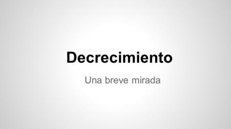 Decrecimiento Una breve mirada.