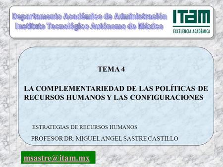 TEMA 4 PROFESOR DR. MIGUEL ANGEL SASTRE CASTILLO ESTRATEGIAS DE RECURSOS HUMANOS LA COMPLEMENTARIEDAD DE LAS POLÍTICAS DE RECURSOS HUMANOS.