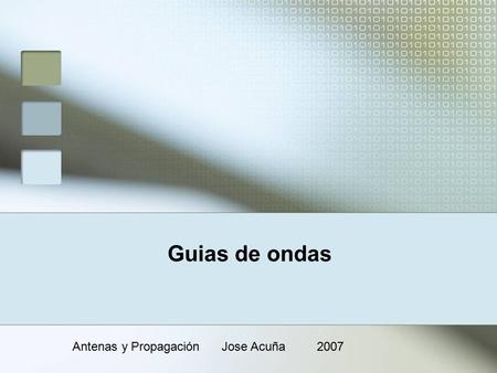Guias de ondas Antenas y Propagación Jose Acuña 2007.