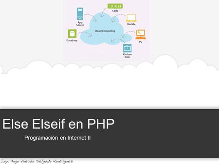 Else Elseif en PHP Programación en Internet II. Else Elseif en PHP Programación en Internet II Universidad de Guadalajara | Centro Universitario de la.