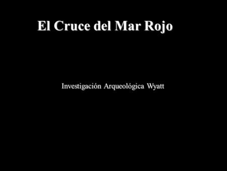 El Cruce del Mar Rojo Investigación Arqueológica Wyatt.