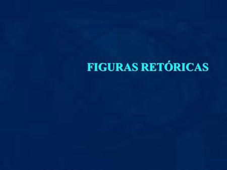FIGURAS RETÓRICAS.