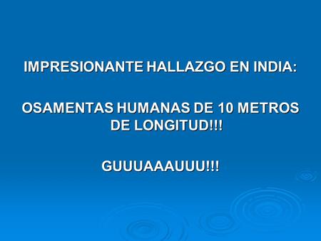 IMPRESIONANTE HALLAZGO EN INDIA: OSAMENTAS HUMANAS DE 10 METROS DE LONGITUD!!! GUUUAAAUUU!!!
