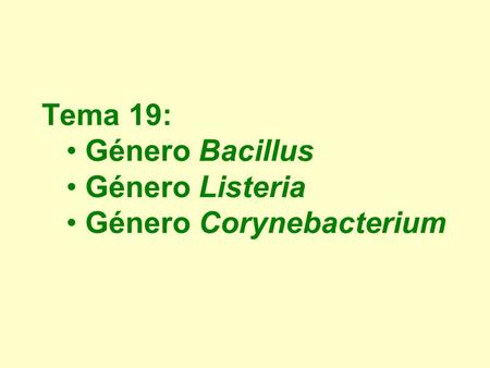 Tema 19: Género Bacillus Género Listeria Género Corynebacterium.